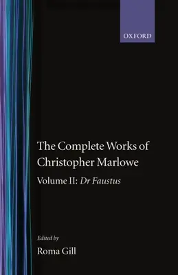 Die vollständigen Werke von Christopher Marlowe: Band II: Dr. Faustus - The Complete Works of Christopher Marlowe: Volume II: Dr. Faustus