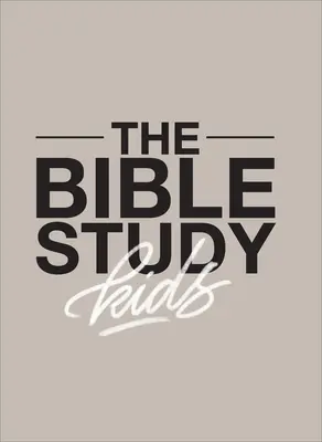 Das Bibelstudium für Kinder: Ein einjähriges, kindgerechtes Studium der Bibel und ihrer Bedeutung für die ganze Familie - The Bible Study for Kids: A One Year, Kid-Focused Study of the Bible and How It Relates to Your Entire Family