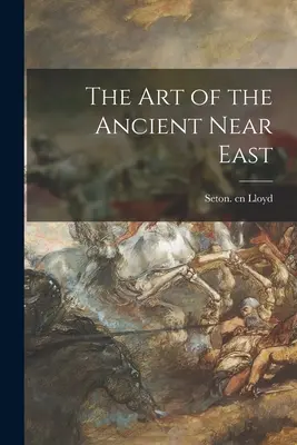 Die Kunst des Alten Orients - The Art of the Ancient Near East