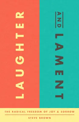 Lachen und Wehklagen: Die radikale Freiheit von Freude und Leid - Laughter and Lament: The Radical Freedom of Joy and Sorrow