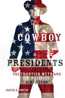 Cowboy-Präsidenten: Der Mythos des Grenzlandes und die US-Politik seit 1900 - Cowboy Presidents: The Frontier Myth and U.S. Politics Since 1900