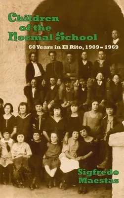 Kinder der Normalen Schule: 60 Jahre in El Rito, 1909-1969 - Children of the Normal School: 60 Years in El Rito, 1909-1969