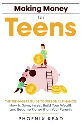 Geld verdienen für Teenager: Der Leitfaden für Teenager zu persönlichen Finanzen: Wie du sparst, investierst, dein Vermögen aufbaust und reicher wirst als deine Eltern - Making Money for Teens: The Teenagers Guide to Personal Finance: How to Save, Invest, Build Your Wealth, and Become Richer than Your Parents