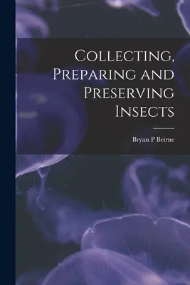 Sammeln, Aufbereiten und Konservieren von Insekten - Collecting, Preparing and Preserving Insects