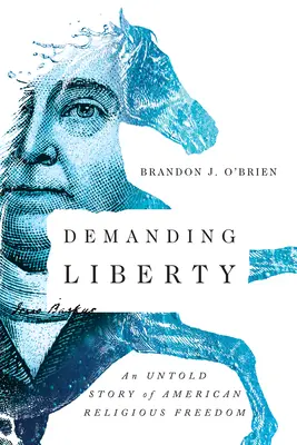 Freiheit einfordern: Eine unerzählte Geschichte der amerikanischen Religionsfreiheit - Demanding Liberty: An Untold Story of American Religious Freedom