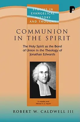 Kommunion im Geist: Der Heilige Geist als Band der Einheit in der Theologie von Jonathan Edwards - Communion in the Spirit: The Holy Spirit as the Bond of Union in the Theology of Jonathan Edwards