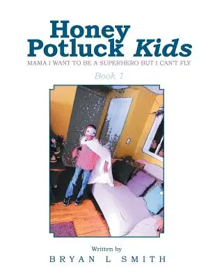 Honig Potluck Kinder: Mama, ich will ein Superheld sein, aber ich kann nicht fliegen - Honey Potluck Kids: Mama I Want to Be a Superhero But I Can't Fly