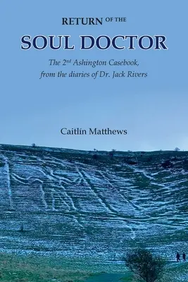 Die Rückkehr des Seelenarztes: Das 2. Ashington Casebook, aus den Tagebüchern von Dr. Jack Rivers - Return of the Soul Doctor: The 2nd Ashington Casebook, from the diaries of Dr. Jack Rivers