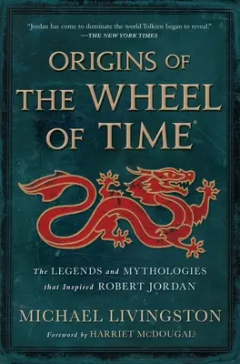 Die Ursprünge des Rades der Zeit: Die Legenden und Mythologien, die Robert Jordan inspiriert haben - Origins of the Wheel of Time: The Legends and Mythologies That Inspired Robert Jordan