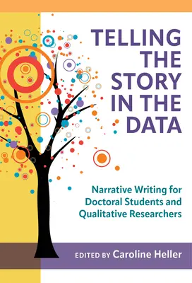 Das Erzählen der Geschichte in den Daten: Narrative Writing for Doctoral Students and Qualitative Researchers - Telling the Story in the Data: Narrative Writing for Doctoral Students and Qualitative Researchers