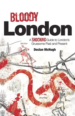 Blutiges London: Schockierende Geschichten aus Londons grausamer Vergangenheit und Gegenwart - Bloody London: Shocking Tales from London's Gruesome Past and Present