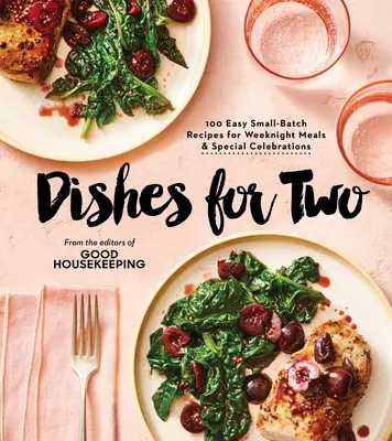 Good Housekeeping Dishes for Two: 125 einfache Rezepte für Mahlzeiten unter der Woche und besondere Anlässe - Good Housekeeping Dishes for Two: 125 Easy Small-Batch Recipes for Weeknight Meals & Special Celebrations