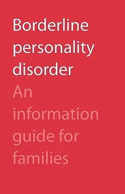 Borderline-Persönlichkeitsstörung: Ein Informationsleitfaden für Angehörige - Borderline Personality Disorder: An Information Guide for Families