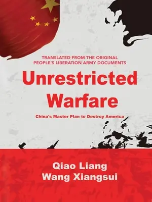 Uneingeschränkte Kriegsführung: Chinas Masterplan zur Zerstörung Amerikas - Unrestricted Warfare: China's Master Plan to Destroy America