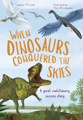 Als die Dinosaurier den Himmel eroberten: Die unglaubliche Geschichte der Evolution der Vögel - When Dinosaurs Conquered the Skies: The Incredible Story of Bird Evolution