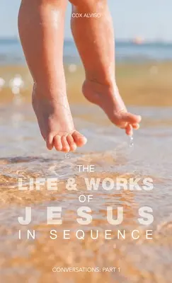 Das Leben und die Werke Jesu in Folge: Unterhaltungen: Teil 1 - The Life & Works of Jesus in Sequence: Conversations: Part 1