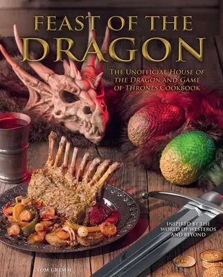 Das Fest des Drachen Kochbuch: Das inoffizielle Haus des Drachen und Game of Thrones Kochbuch - Feast of the Dragon Cookbook: The Unofficial House of the Dragon and Game of Thrones Cookbook