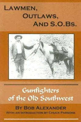 Gesetzeshüter, Outlaws und S.O.B.s.: Revolverhelden des Alten Westens - Lawmen, Outlaws, and S.O.Bs.: Gunfighters of the Old West