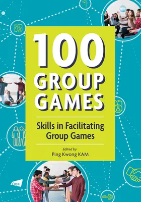 100 Gruppenspiele: Fertigkeiten zur Moderation von Gruppenspielen - 100 Group Games: Skills in Facilitating Group Games