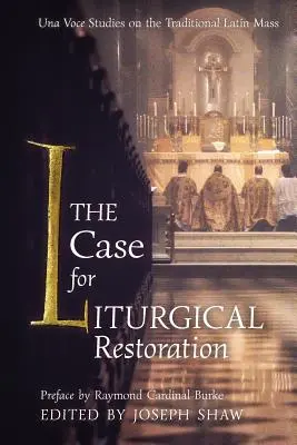 Ein Plädoyer für die Wiederherstellung der Liturgie: Una Voce-Studien über die traditionelle lateinische Messe - The Case for Liturgical Restoration: Una Voce Studies on the Traditional Latin Mass