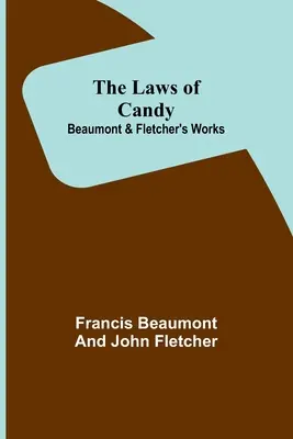 Die Gesetze der Süßigkeit; Beaumonts und Fletchers Werke - The Laws of Candy; Beaumont & Fletcher's Works