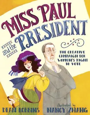 Fräulein Paul und der Präsident: Die kreative Kampagne für das Wahlrecht der Frauen - Miss Paul and the President: The Creative Campaign for Women's Right to Vote