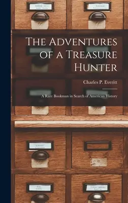 Die Abenteuer eines Schatzsuchers; ein seltener Bücherwurm auf der Suche nach der amerikanischen Geschichte - The Adventures of a Treasure Hunter; a Rare Bookman in Search of American History