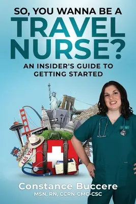 Sie wollen also eine Reisekrankenschwester werden? Ein Insider-Leitfaden für den Berufseinstieg - So, You Wanna Be A Travel Nurse?: An Insider's Guide to Getting Started