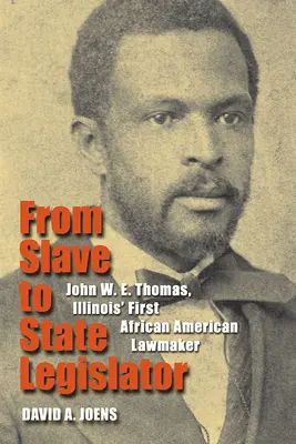 Vom Sklaven zum Gesetzgeber des Staates: John W. E. Thomas, Illinois' erster afroamerikanischer Abgeordneter - From Slave to State Legislator: John W. E. Thomas, Illinois' First African American Lawmaker