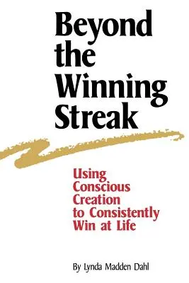 Jenseits der Glückssträhne: Mit bewusster Schöpfung dauerhaft im Leben gewinnen - Beyond the Winning Streak: Using Conscious Creation to Consistently Win at Life