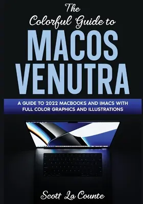 Der farbenfrohe Leitfaden zu MacOS Ventura: Ein Leitfaden für das MacOS Ventura Update 2022 (Version 13) mit farbigen Grafiken und Illustrationen - The Colorful Guide to MacOS Ventura: A Guide to the 2022 MacOS Ventura Update (Version 13) with Full Color Graphics and Illustrations