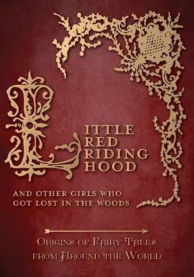 Rotkäppchen - Und andere Mädchen, die sich im Wald verirrten (Origins of Fairy Tales from Around the World): Ursprünge der Märchen aus aller Welt - Little Red Riding Hood - And Other Girls Who Got Lost in the Woods (Origins of Fairy Tales from Around the World): Origins of Fairy Tales from Around