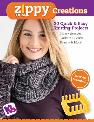 Zippy Loom Kreationen: 20 schnelle und einfache Strickprojekte - Zippy Loom Creations: 20 Quick & Easy Knitting Projects