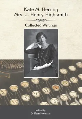 Kate Herring Highsmith: Gesammelte Schriften - Kate Herring Highsmith: Collected Writings