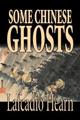 Einige chinesische Gespenster von Lafcadio Hearn, Belletristik, Klassiker, Fantasy, Märchen, Volksmärchen, Legenden & Mythologie - Some Chinese Ghosts by Lafcadio Hearn, Fiction, Classics, Fantasy, Fairy Tales, Folk Tales, Legends & Mythology