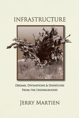 Infrastruktur: Träume, Weissagungen und Nachrichten aus dem Untergrund - Infrastructure: Dreams, Divinations & Dispatches from the Underground