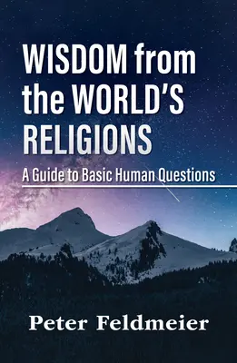 Weisheiten aus den Weltreligionen: Ein Leitfaden zu menschlichen Grundfragen - Wisdom from the World's Religions: A Guide to Basic Human Questions