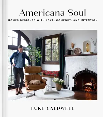 Americana Soul: Häuser, die mit Liebe, Komfort und Intention gestaltet wurden - Americana Soul: Homes Designed with Love, Comfort, and Intention
