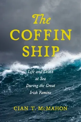 Das Sargschiff: Leben und Tod auf See während der großen irischen Hungersnot - The Coffin Ship: Life and Death at Sea during the Great Irish Famine