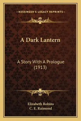 Eine dunkle Laterne: Eine Geschichte mit einem Prolog (1913) - A Dark Lantern: A Story With A Prologue (1913)