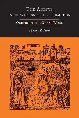 Die Adepten in der westlichen esoterischen Tradition: Orden des Großen Werkes [Alchemie] - The Adepts in the Western Esoteric Tradition: Orders of the Great Work [Alchemy]