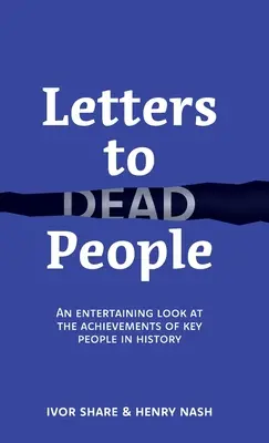 Briefe an tote Menschen: Ein unterhaltsamer Blick auf die Errungenschaften wichtiger Menschen in der Geschichte - Letters to Dead People: An entertaining look at the achievements of key people in history