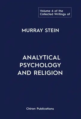 Die Gesammelten Schriften von Murray Stein: Band 6: Analytische Psychologie und Religion - The Collected Writings of Murray Stein: Volume 6: Analytical Psychology And Religion