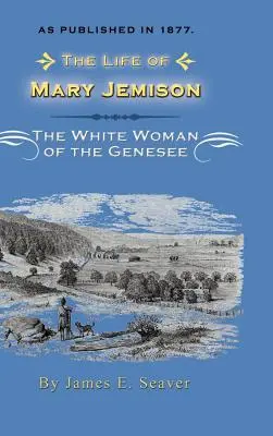 Das Leben von Mary Jemison: Deh-He-Wa-MIS die weiße Frau vom Genesee - The Life of Mary Jemison: Deh-He-Wa-MIS the White Woman of the Genesee