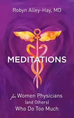 Meditationen für Medizinerinnen (und andere), die zu viel tun - Meditations for Women Physicians (and Others) Who Do Too Much