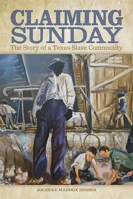 Der Anspruch auf den Sonntag: Die Geschichte einer texanischen Sklavengemeinschaft - Claiming Sunday: The Story of a Texas Slave Community