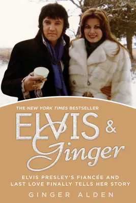 Elvis und Ginger: Elvis Presleys Verlobte und letzte Liebe erzählt endlich ihre Geschichte - Elvis and Ginger: Elvis Presley's Fiance and Last Love Finally Tells Her Story