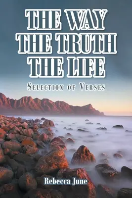 Der Weg Die Wahrheit Das Leben: Eine Auswahl von Versen - The Way The Truth The Life: Selection of Verses