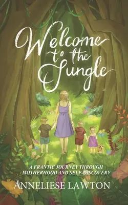 Willkommen im Dschungel: Eine verzweifelte Reise durch Mutterschaft und Selbstfindung - Welcome to the Jungle A Frantic Journey Through Motherhood and Self Discovery