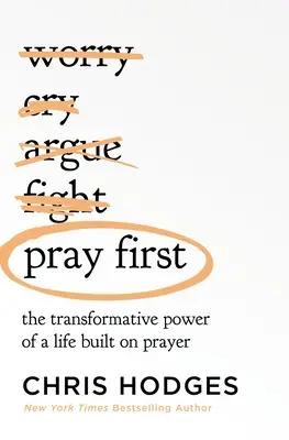 Bete zuerst: Die transformative Kraft eines auf Gebet aufgebauten Lebens - Pray First: The Transformative Power of a Life Built on Prayer